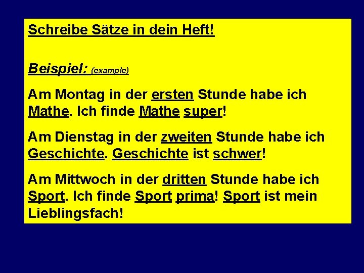 Schreibe Sätze in dein Heft! Beispiel: (example) Am Montag in der ersten Stunde habe