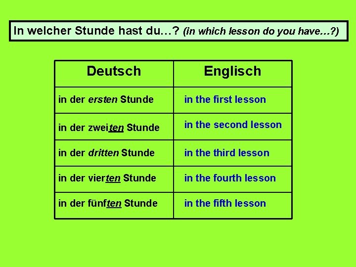 In welcher Stunde hast du…? (in which lesson do you have…? ) Deutsch Englisch In welcher Stunde hast du…? (in which lesson do you have…? ) Deutsch Englisch