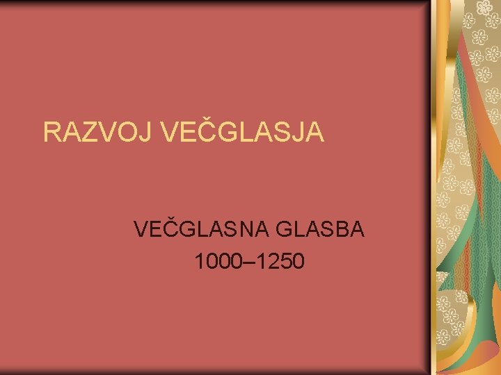 RAZVOJ VEČGLASJA VEČGLASNA GLASBA 1000– 1250 