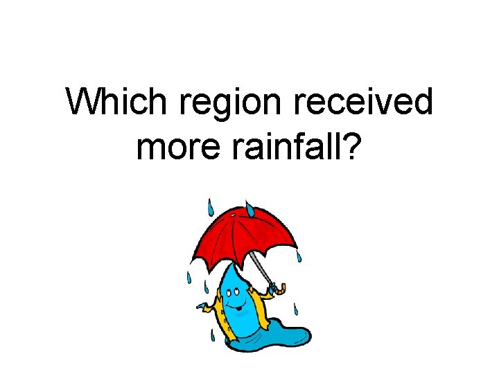Which region received more rainfall? 