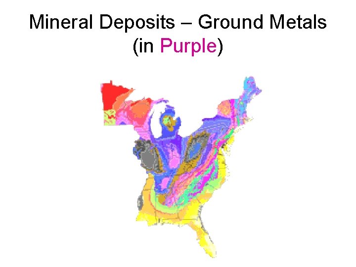 Mineral Deposits – Ground Metals (in Purple) 