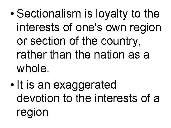  • Sectionalism is loyalty to the interests of one's own region or section