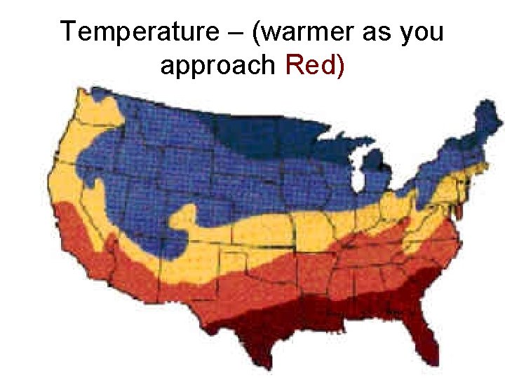 Temperature – (warmer as you approach Red) 