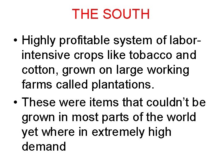 THE SOUTH • Highly profitable system of laborintensive crops like tobacco and cotton, grown