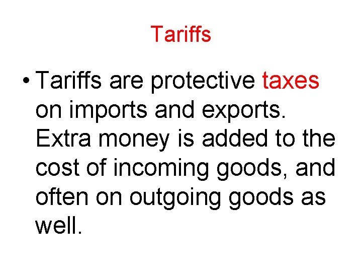 Tariffs • Tariffs are protective taxes on imports and exports. Extra money is added