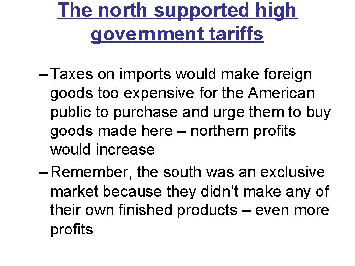 The north supported high government tariffs – Taxes on imports would make foreign goods