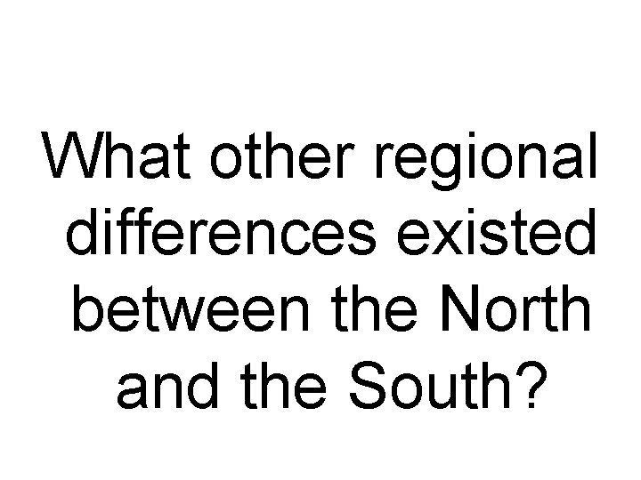 What other regional differences existed between the North and the South? 