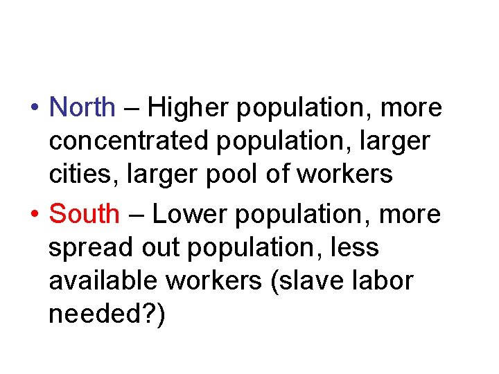  • North – Higher population, more concentrated population, larger cities, larger pool of