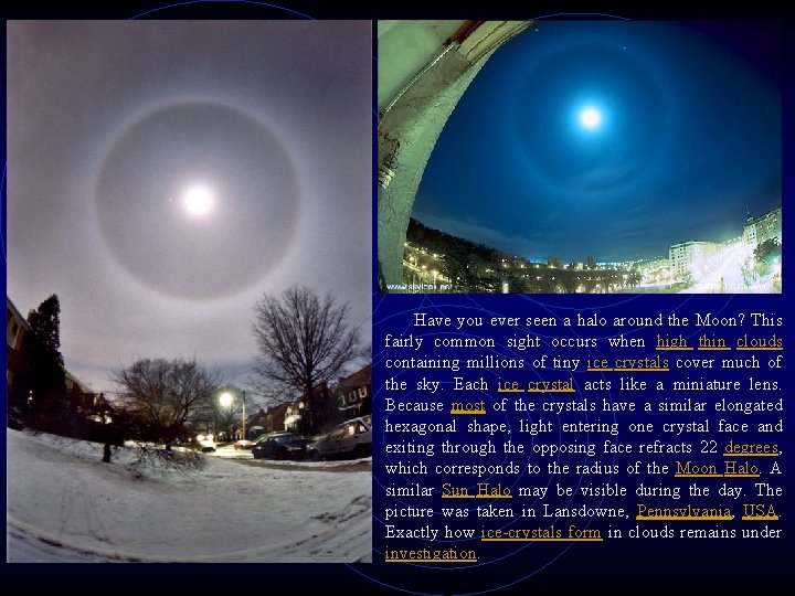 Have you ever seen a halo around the Moon? This fairly common sight occurs Have you ever seen a halo around the Moon? This fairly common sight occurs