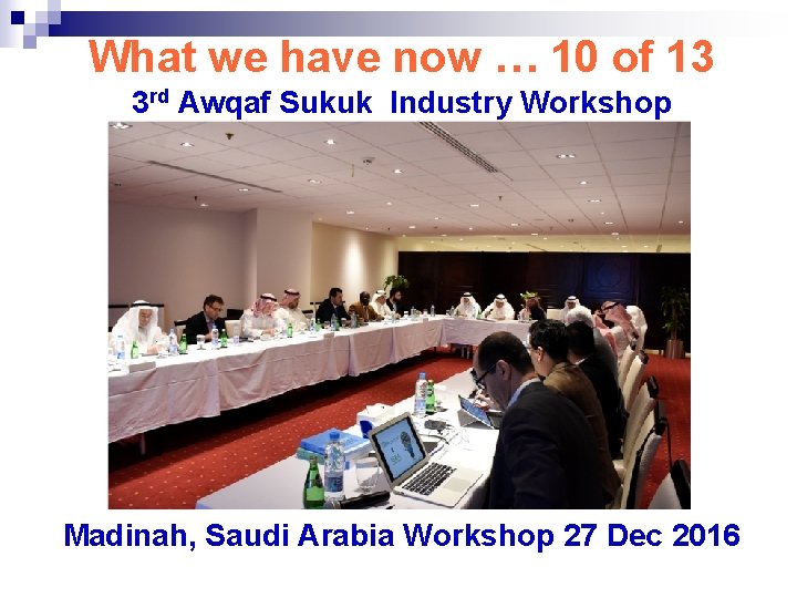 What we have now … 10 of 13 3 rd Awqaf Sukuk Industry Workshop