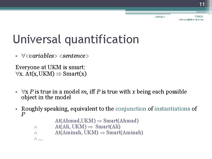 11 13/5/2011 TP 2623, shereen@ftsm. ukm. my Universal quantification • <variables> <sentence> Everyone at 11 13/5/2011 TP 2623, shereen@ftsm. ukm. my Universal quantification • <variables> <sentence> Everyone at