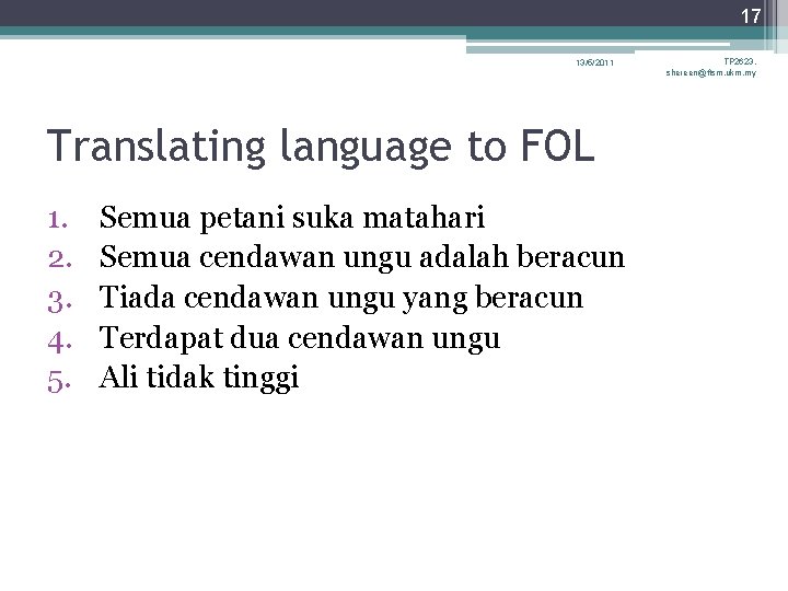17 13/5/2011 Translating language to FOL 1. 2. 3. 4. 5. Semua petani suka 17 13/5/2011 Translating language to FOL 1. 2. 3. 4. 5. Semua petani suka