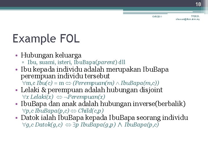 18 13/5/2011 TP 2623, shereen@ftsm. ukm. my Example FOL • Hubungan keluarga ▫ Ibu, 18 13/5/2011 TP 2623, shereen@ftsm. ukm. my Example FOL • Hubungan keluarga ▫ Ibu,