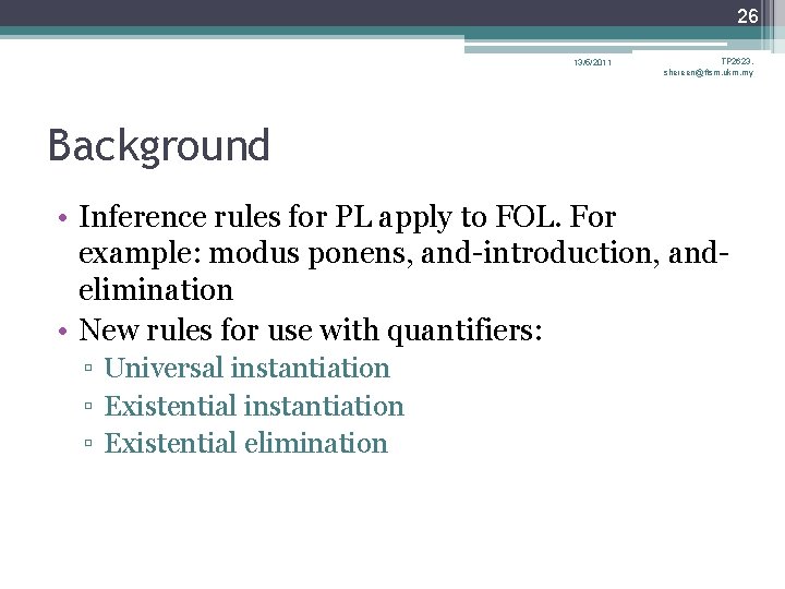 26 13/5/2011 TP 2623, shereen@ftsm. ukm. my Background • Inference rules for PL apply 26 13/5/2011 TP 2623, shereen@ftsm. ukm. my Background • Inference rules for PL apply