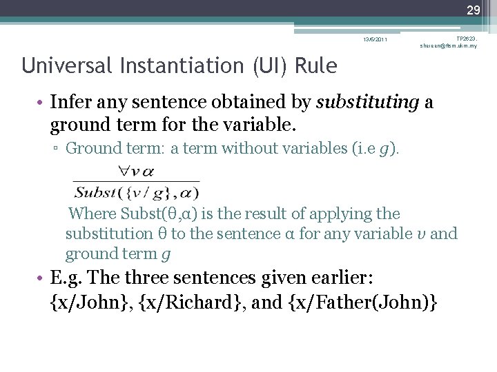 29 13/5/2011 TP 2623, shereen@ftsm. ukm. my Universal Instantiation (UI) Rule • Infer any 29 13/5/2011 TP 2623, shereen@ftsm. ukm. my Universal Instantiation (UI) Rule • Infer any