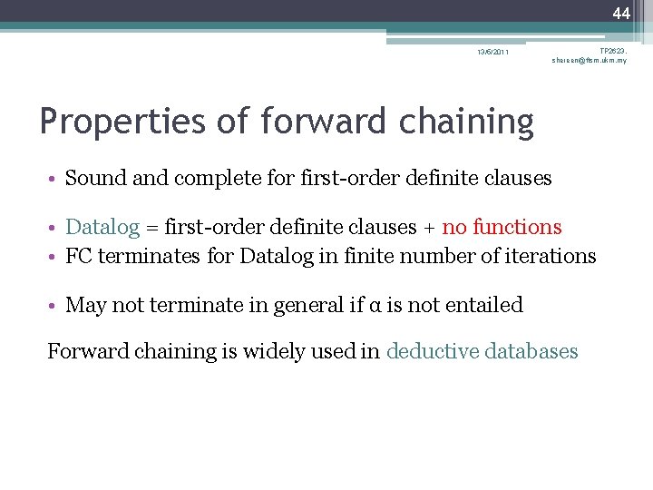 44 13/5/2011 TP 2623, shereen@ftsm. ukm. my Properties of forward chaining • Sound and 44 13/5/2011 TP 2623, shereen@ftsm. ukm. my Properties of forward chaining • Sound and