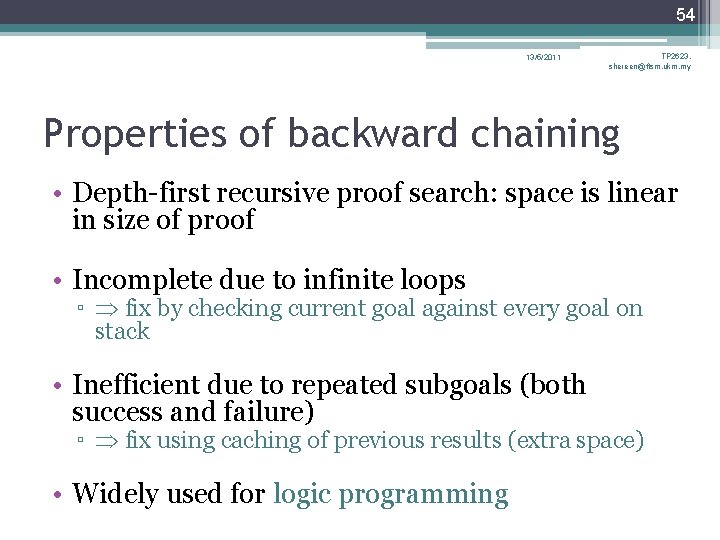 54 13/5/2011 TP 2623, shereen@ftsm. ukm. my Properties of backward chaining • Depth-first recursive 54 13/5/2011 TP 2623, shereen@ftsm. ukm. my Properties of backward chaining • Depth-first recursive