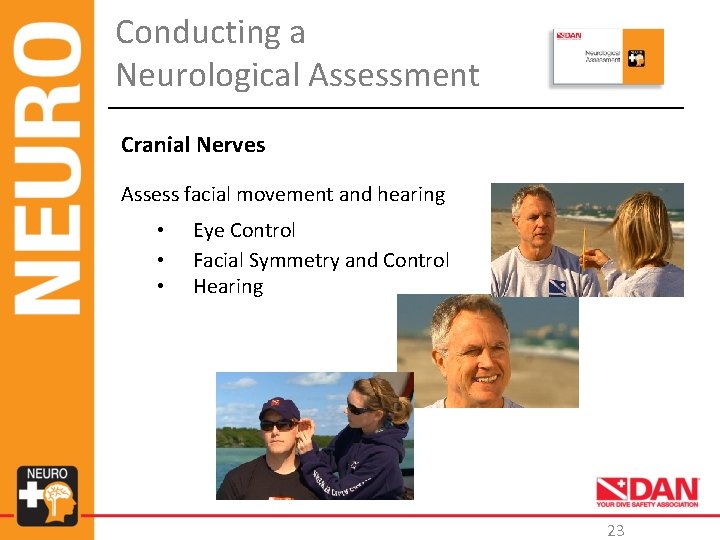 Conducting a Neurological Assessment Cranial Nerves Assess facial movement and hearing • • •