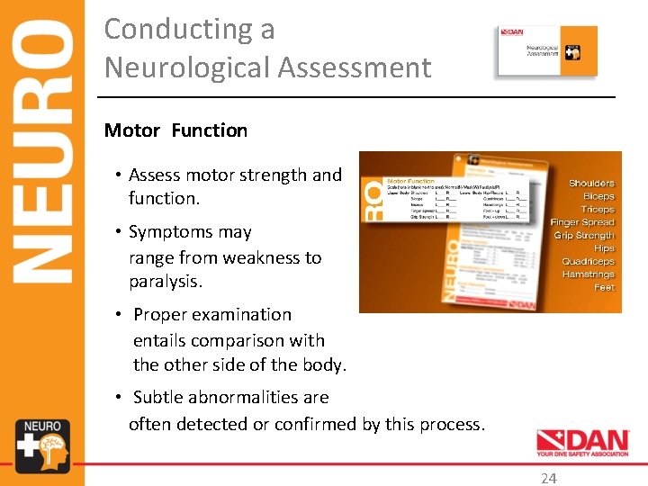 Conducting a Neurological Assessment Motor Function • Assess motor strength and function. • Symptoms