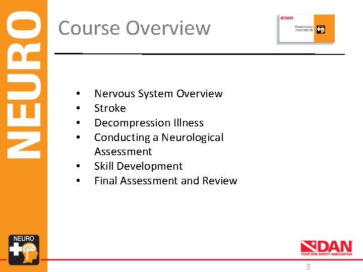 Course Overview • • • Nervous System Overview Stroke Decompression Illness Conducting a Neurological