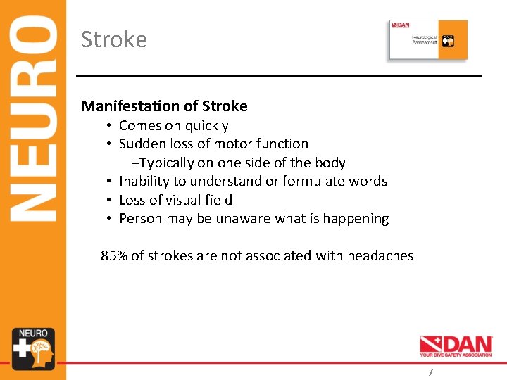 Stroke Manifestation of Stroke • Comes on quickly • Sudden loss of motor function