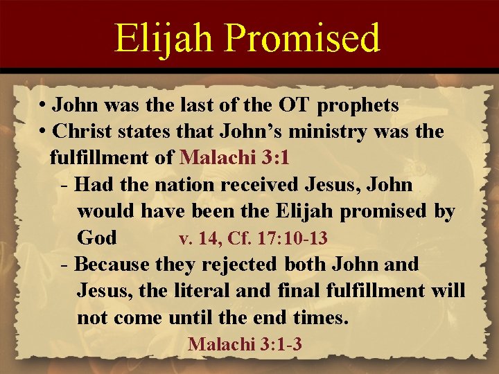 Elijah Promised • John was the last of the OT prophets • Christ states