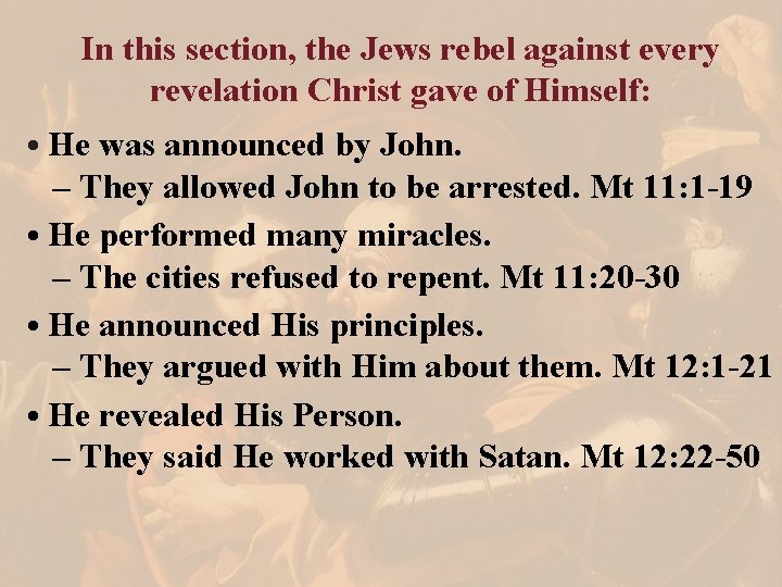 In this section, the Jews rebel against every revelation Christ gave of Himself: •