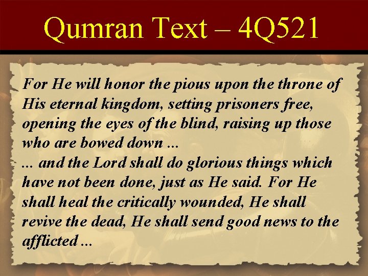 Qumran Text – 4 Q 521 For He will honor the pious upon the