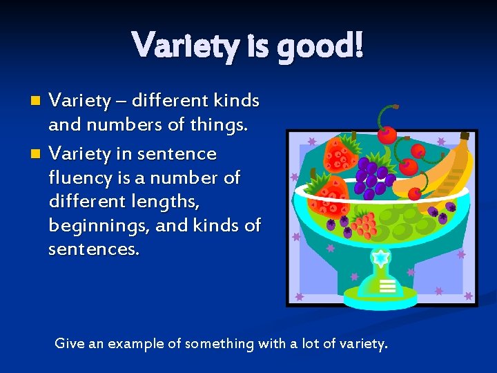 Variety is good! Variety – different kinds and numbers of things. n Variety in