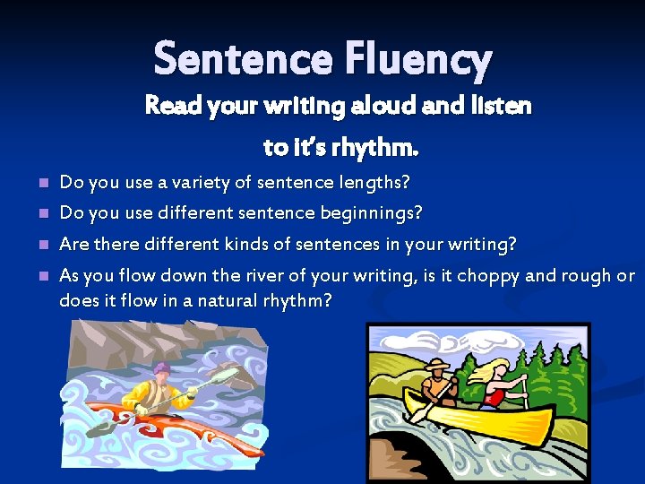 Sentence Fluency Read your writing aloud and listen to it’s rhythm. n n Do