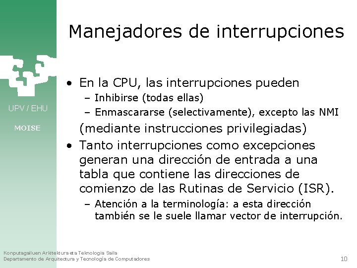 Manejadores de interrupciones • En la CPU, las interrupciones pueden UPV / EHU MOISE