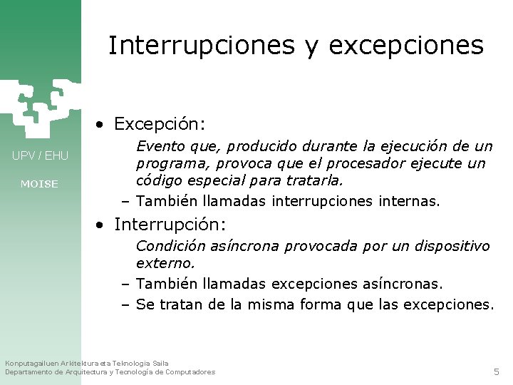 Interrupciones y excepciones • Excepción: UPV / EHU MOISE Evento que, producido durante la