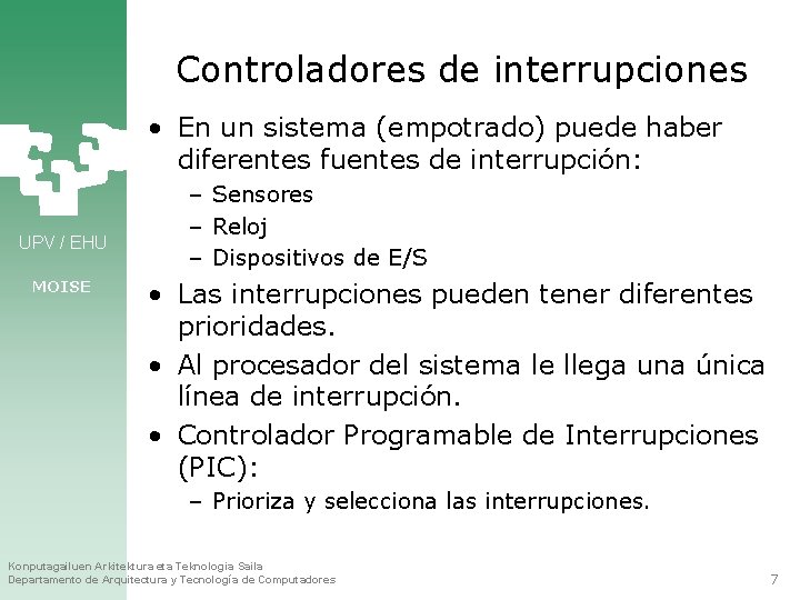 Controladores de interrupciones • En un sistema (empotrado) puede haber diferentes fuentes de interrupción:
