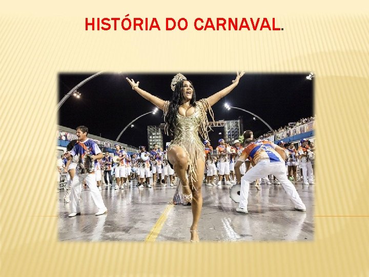 HISTÓRIA DO CARNAVAL. 