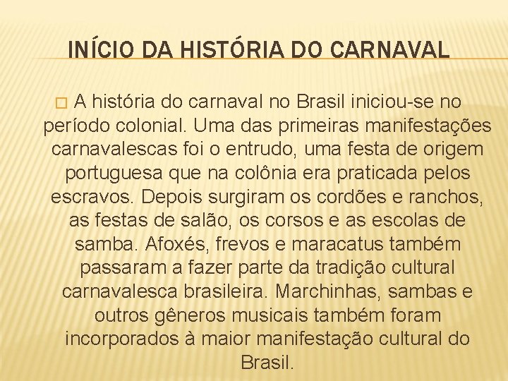 INÍCIO DA HISTÓRIA DO CARNAVAL A história do carnaval no Brasil iniciou-se no período