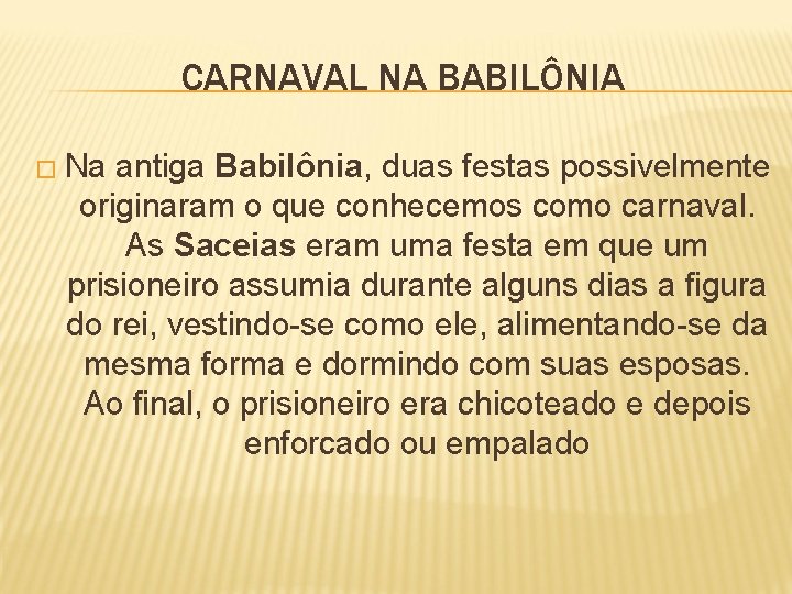 CARNAVAL NA BABILÔNIA � Na antiga Babilônia, duas festas possivelmente originaram o que conhecemos