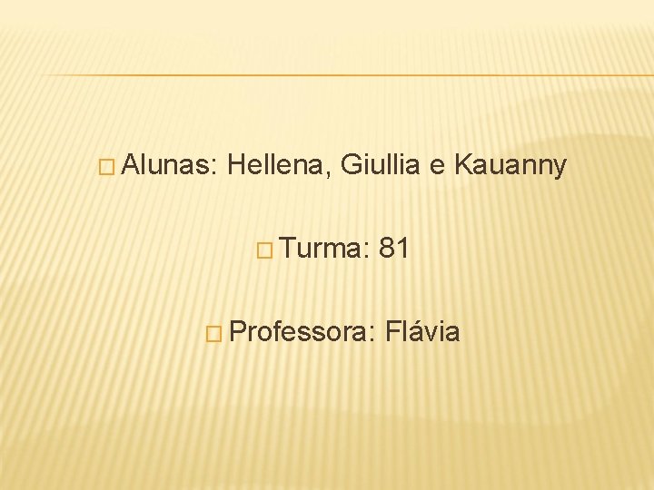 � Alunas: Hellena, Giullia e Kauanny � Turma: 81 � Professora: Flávia 