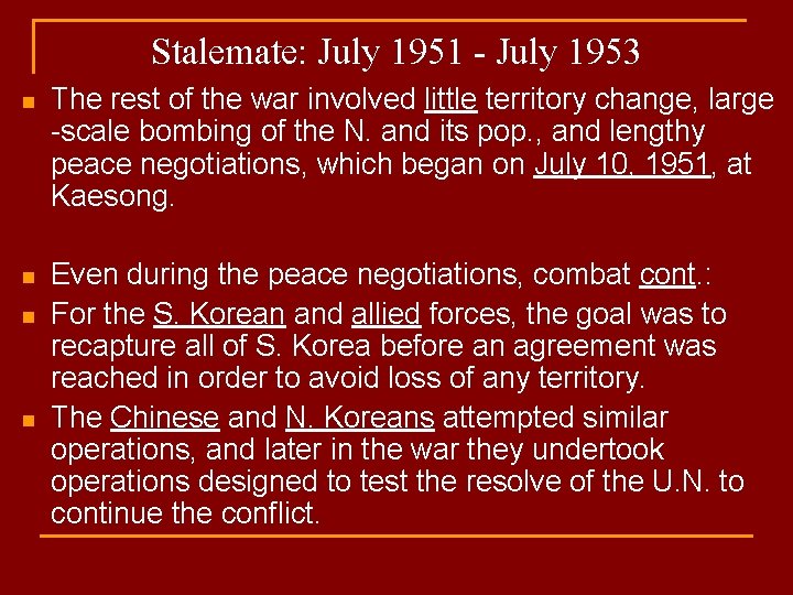 Stalemate: July 1951 - July 1953 n The rest of the war involved little