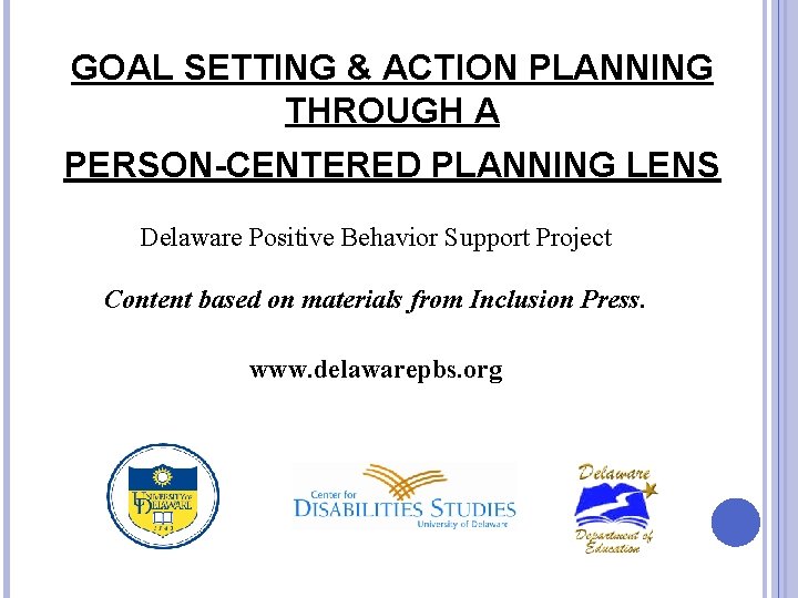 GOAL SETTING & ACTION PLANNING THROUGH A PERSON-CENTERED PLANNING LENS Delaware Positive Behavior Support