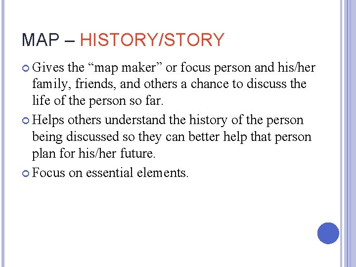 MAP – HISTORY/STORY Gives the “map maker” or focus person and his/her family, friends,