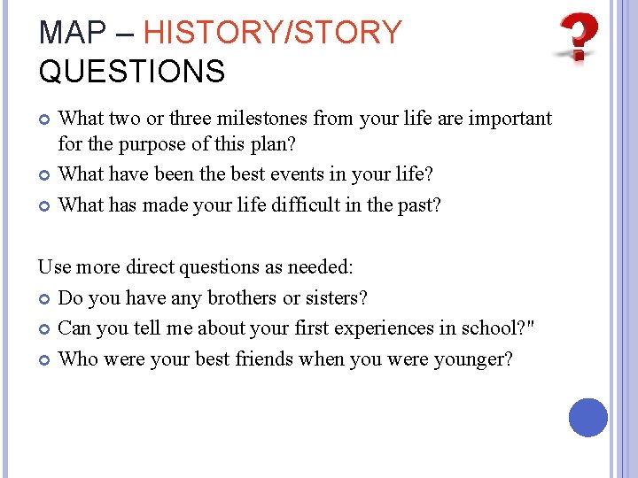 MAP – HISTORY/STORY QUESTIONS What two or three milestones from your life are important