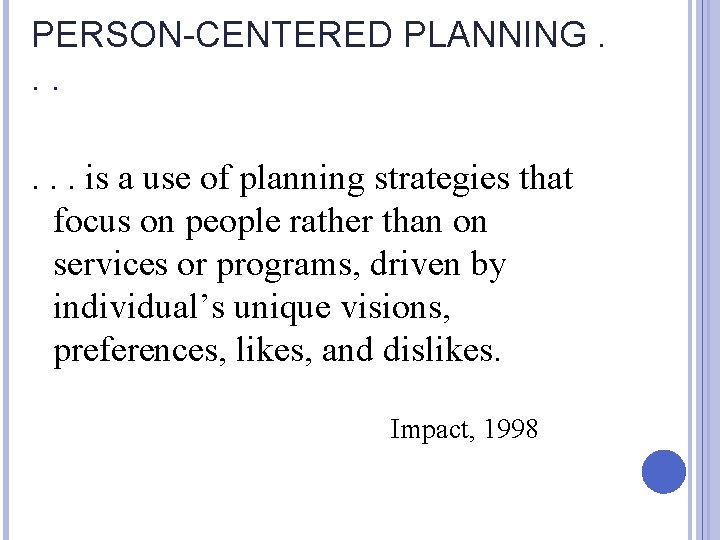 PERSON-CENTERED PLANNING. . . is a use of planning strategies that focus on people