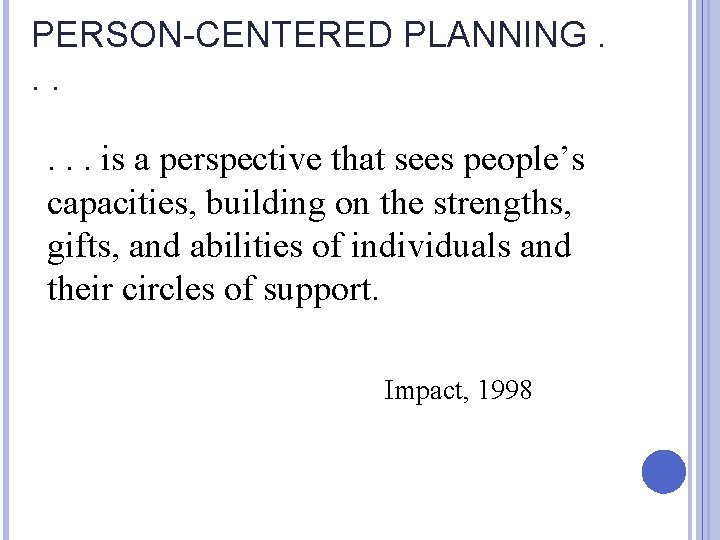 PERSON-CENTERED PLANNING. . . is a perspective that sees people’s capacities, building on the