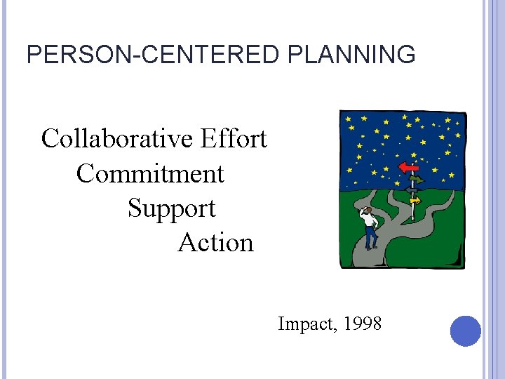 PERSON-CENTERED PLANNING Collaborative Effort Commitment Support Action Impact, 1998 