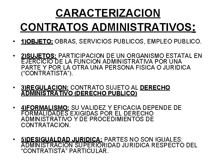 CARACTERIZACION CONTRATOS ADMINISTRATIVOS: • 1)OBJETO: OBRAS, SERVICIOS PUBLICOS, EMPLEO PUBLICO. • 2)SUJETOS: PARTICIPACION DE