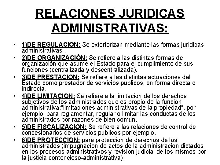 RELACIONES JURIDICAS ADMINISTRATIVAS: • 1)DE REGULACION: Se exteriorizan mediante las formas juridicas administrativas. •