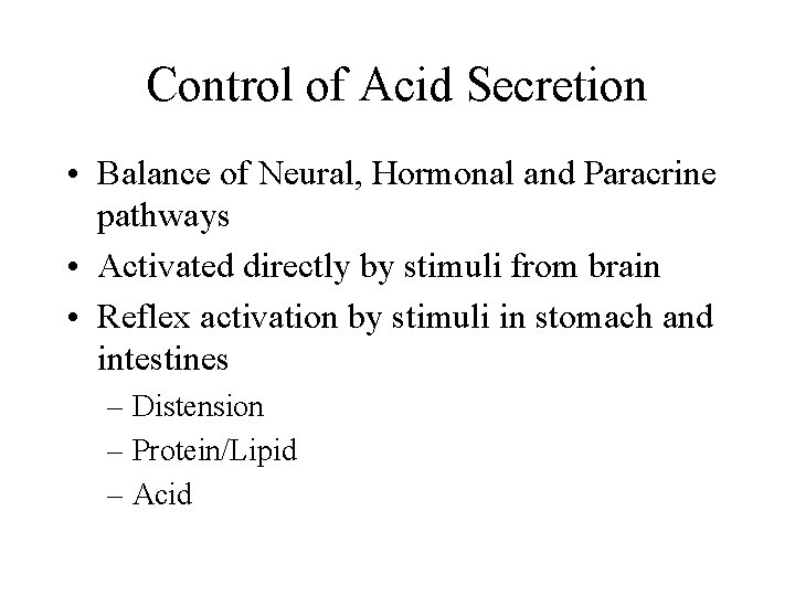 Control of Acid Secretion • Balance of Neural, Hormonal and Paracrine pathways • Activated