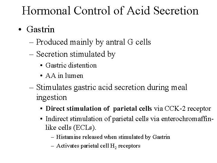 Hormonal Control of Acid Secretion • Gastrin – Produced mainly by antral G cells