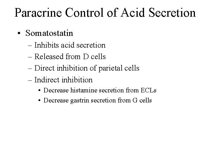 Paracrine Control of Acid Secretion • Somatostatin – Inhibits acid secretion – Released from