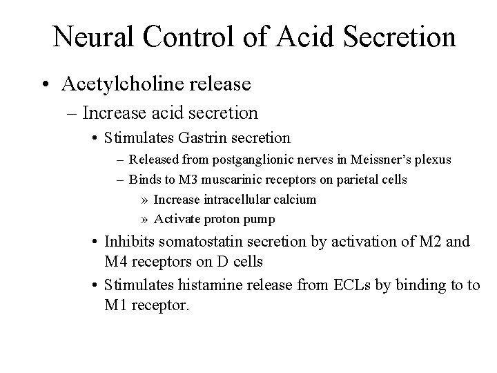 Neural Control of Acid Secretion • Acetylcholine release – Increase acid secretion • Stimulates